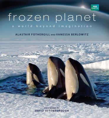 Frozen planet : a world beyond imagination