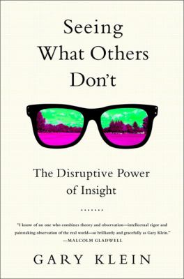 Seeing what others don't : the remarkable ways we gain insights