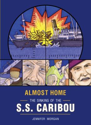 Almost home : the sinking of the S.S. Caribou