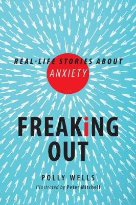 Freaking out : real-life stories about anxiety