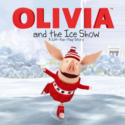 Olivia and the ice show : a lift-the-flap story