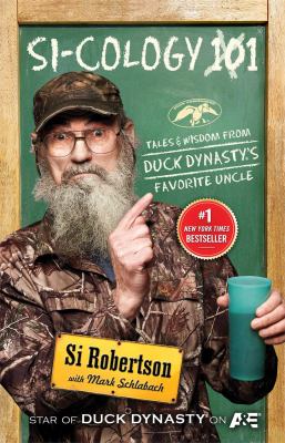 Si-cology 101 : tales and wisdom from Duck dynasty's favorite uncle