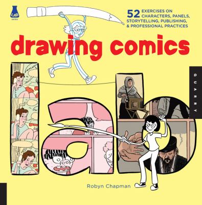 Drawing comics lab : characters, panels, storytelling, publishing, and professional practices