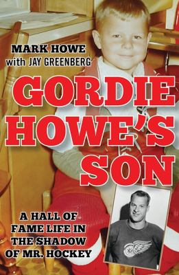 Gordie Howe's son : a Hall of Fame life in the shadow of Mr. Hockey