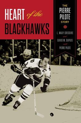 Heart of the Blackhawks : the Pierre Pilote story