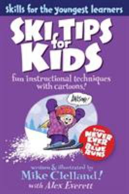 Ski tips for kids : fun instructional techniques with cartoons! : skills for the youngest learners