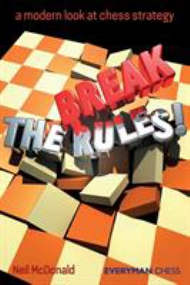 Break the rules! : a modern look at chess strategy