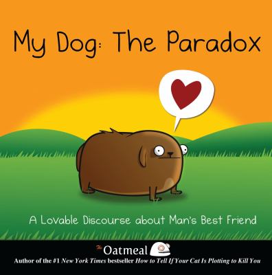 My dog : the paradox : a lovable discourse about man's best friend
