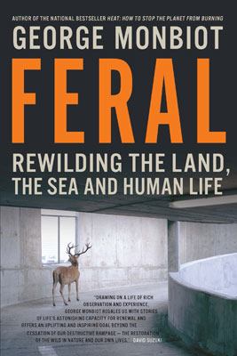Feral : rewilding the land, the sea, and human life