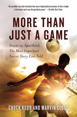 More than just a game : soccer vs. apartheid: the most important soccer story ever told.