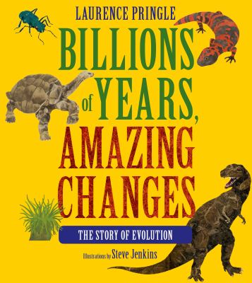 Billions of years, amazing changes : the story of evolution