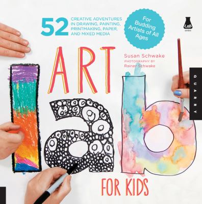 Art lab for kids : 52 creative adventures in drawing, painting, printmaking, paper, and mixed media-for budding artists of all ages