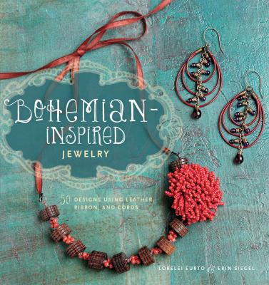 Bohemian-inspired jewelry : 50 designs using leather, ribbon, and cords