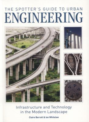 The spotter's guide to urban engineering : infrastructure and technology in the modern landscape