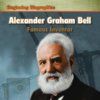 Alexander Graham Bell : famous inventor