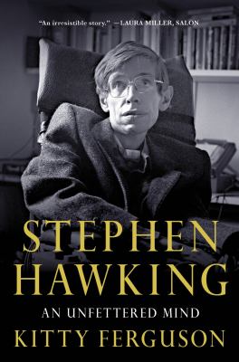 Stephen Hawking : an unfettered mind