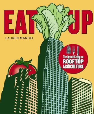 Eat up : the inside scoop on rooftop agriculture