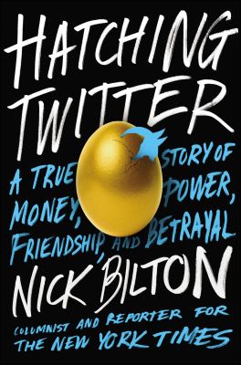 Hatching Twitter : a true story of money, power, friendship, and betrayal