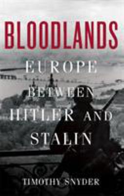 Bloodlands : Europe between Hitler and Stalin