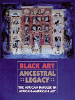 Black art ancestral legacy : the African impulse in African-American art.