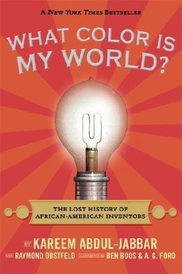 What color is my world? : the lost history of African-American inventors