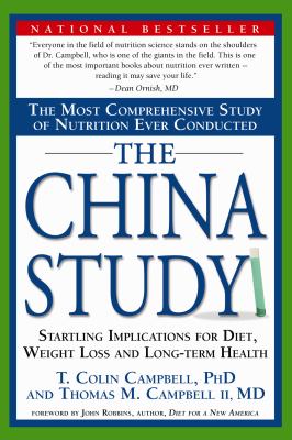 The China study : the most comprehensive study of nutrition ever conducted and the startling implications for diet, weight loss and long-term health