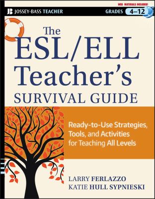 The ESL/ELL teacher's survival guide : ready-to-use strategies, tools, and activities for teaching English language learners of all levels