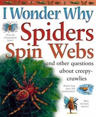 I wonder why spiders spin webs and other questions about creepy crawlies