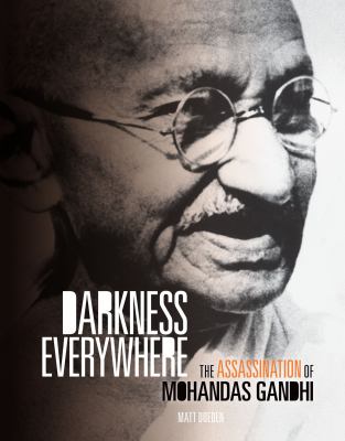 Darkness everywhere : the assassination of Mohandas Gandhi