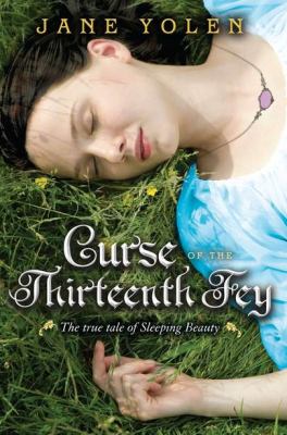 Curse of the Thirteenth Fey : the true tale of Sleeping Beauty