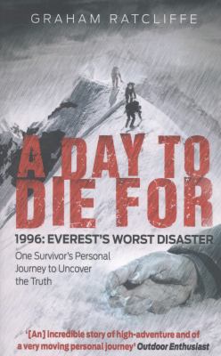 A day to die for : 1996 : Everest's worst disaster : one survivor's personal journey to uncover the truth
