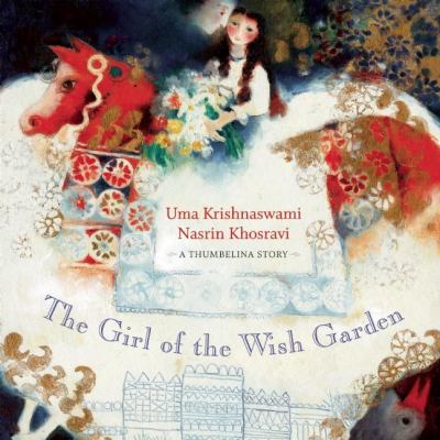 The girl of the wish garden : a Thumbelina story