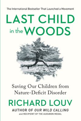 Last child in the woods : saving our children from nature-deficit disorder