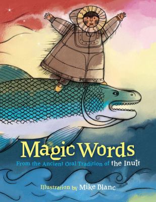 Magic words : from the ancient oral tradition of the Inuit