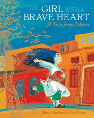 The girl with a brave heart : a tale from Tehran