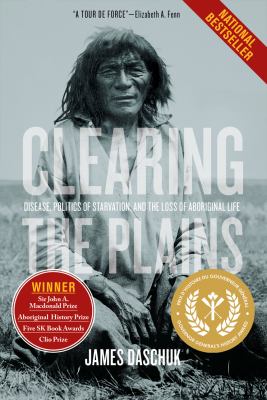 Clearing the Plains : disease, politics of starvation, and the loss of Aboriginal life/