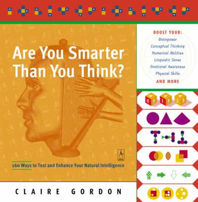 Are you smarter than you think? : 160 ways to test and enhance your natural intelligence