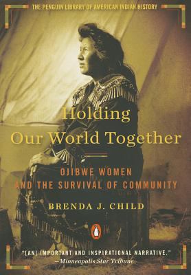 Holding our world together : Ojibwe women and the survival of community