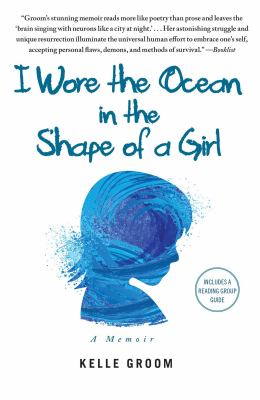 I wore the ocean in the shape of a girl : a memoir