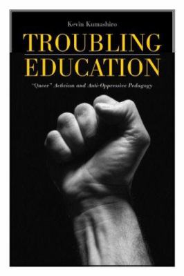 Troubling education : queer activism and antioppressive education