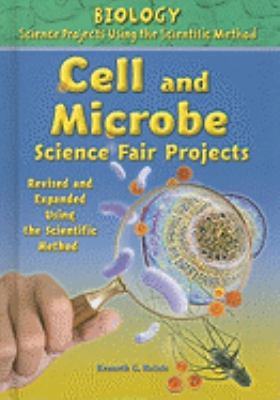 Cell and microbe science fair projects : revised and expanded using the scientific method