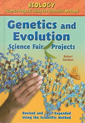 Genetics and evolution science fair projects, revised and expanded using the scientific method