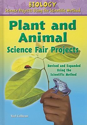 Plant and animal science fair projects, revised and expanded using the scientific method