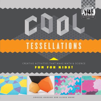 Cool tessellations : creative activities that make math & science fun for kids!