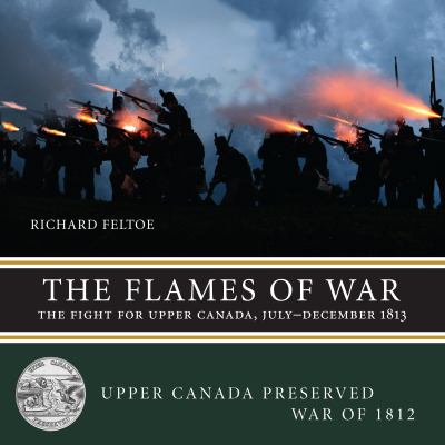 The flames of war : the fight for Upper Canada, July--December 1813