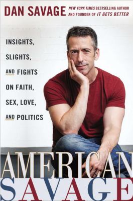 American Savage : insights, slights, and fights on faith, sex, love, and politics