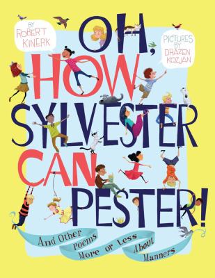 Oh, how Sylvester can pester! : and other poems more or less about manners