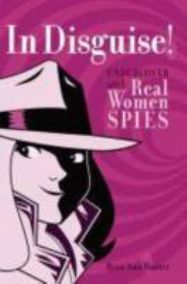 In disguise! : undercover with real women spies