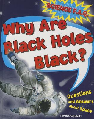 Why are black holes black? : questions and answers about space