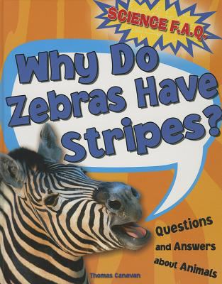 Why do zebras have stripes? : questions and answers about animals